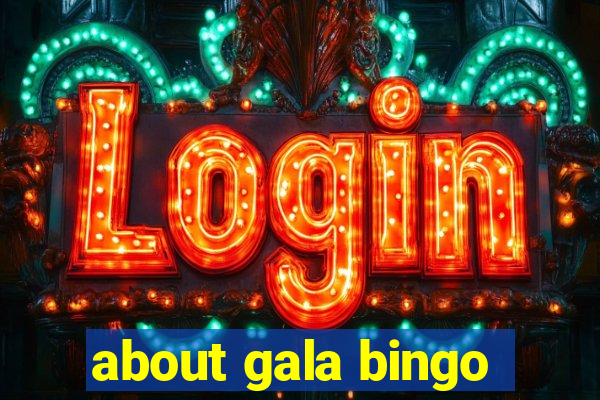 about gala bingo