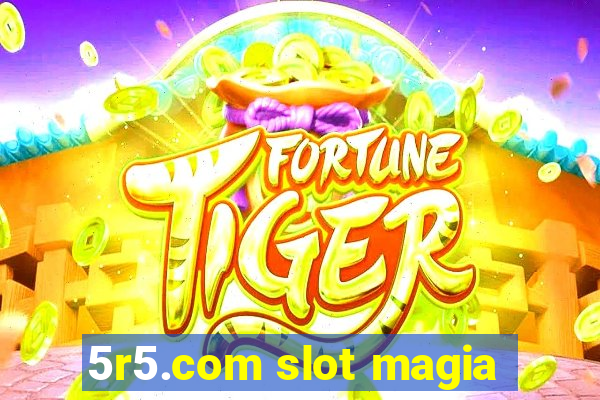 5r5.com slot magia