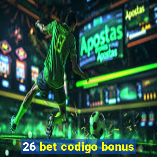 26 bet codigo bonus