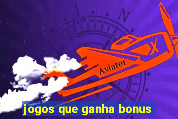 jogos que ganha bonus