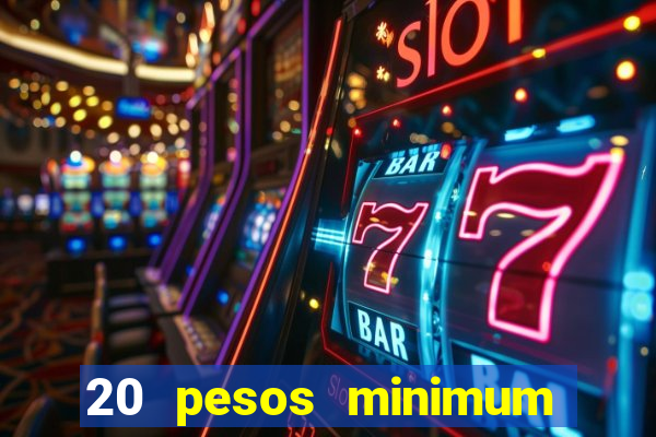 20 pesos minimum deposit casino