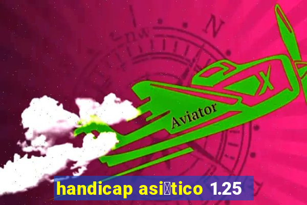 handicap asi谩tico 1.25