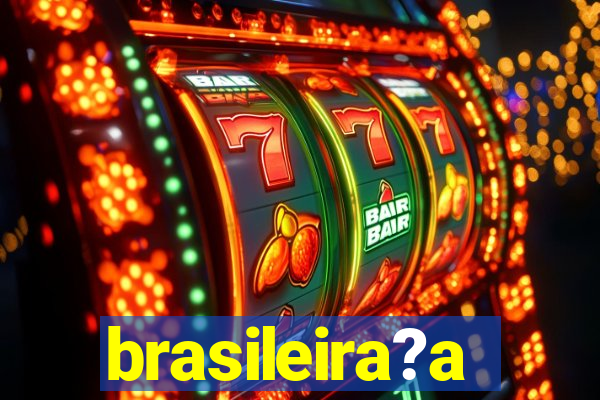 brasileira?a