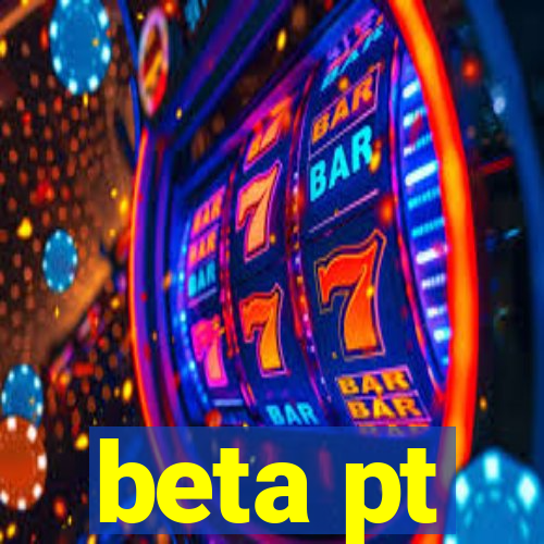 beta pt