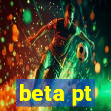 beta pt