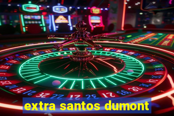 extra santos dumont