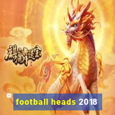 football heads 2018