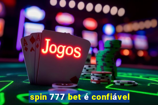 spin 777 bet é confiável