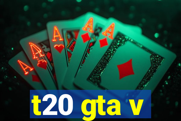 t20 gta v