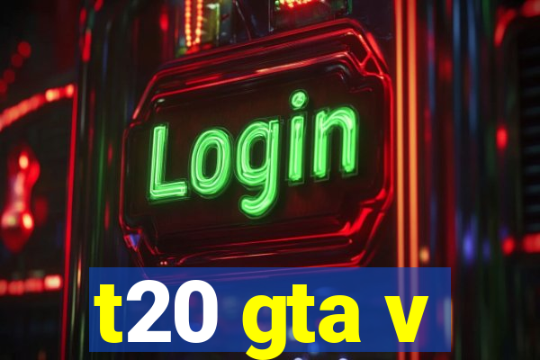 t20 gta v