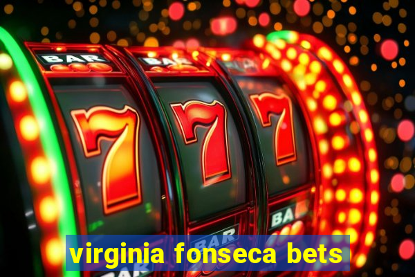 virginia fonseca bets