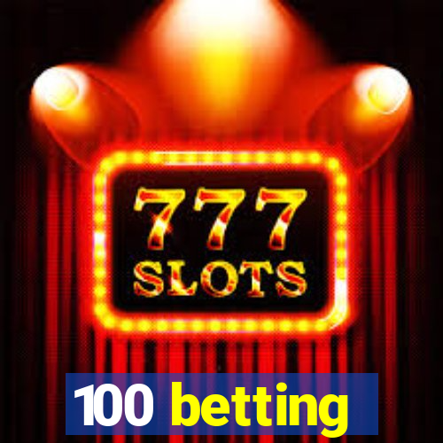 100 betting