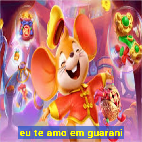 eu te amo em guarani