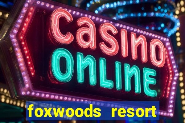 foxwoods resort casino mashantucket ct