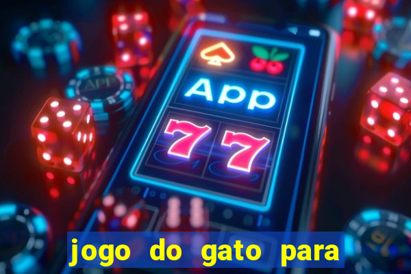 jogo do gato para ganhar dinheiro