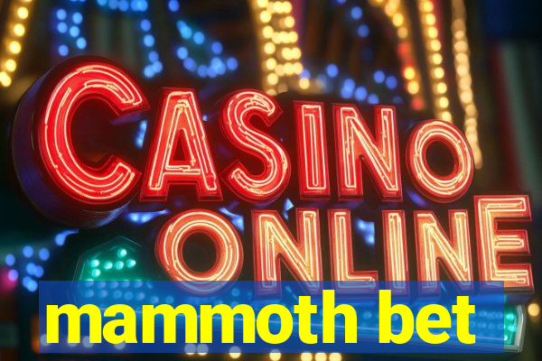 mammoth bet