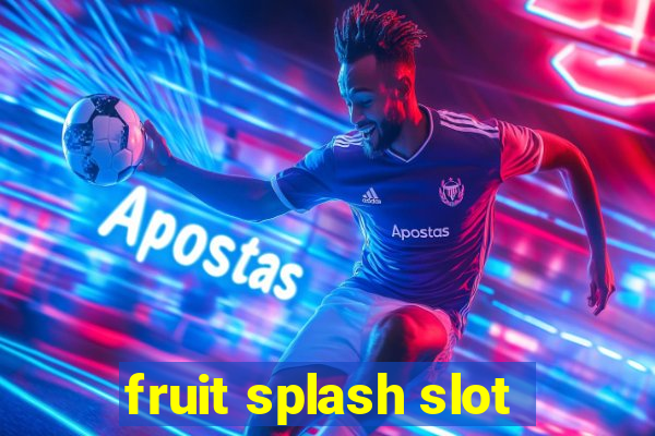 fruit splash slot