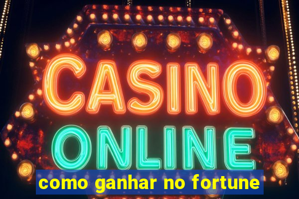 como ganhar no fortune