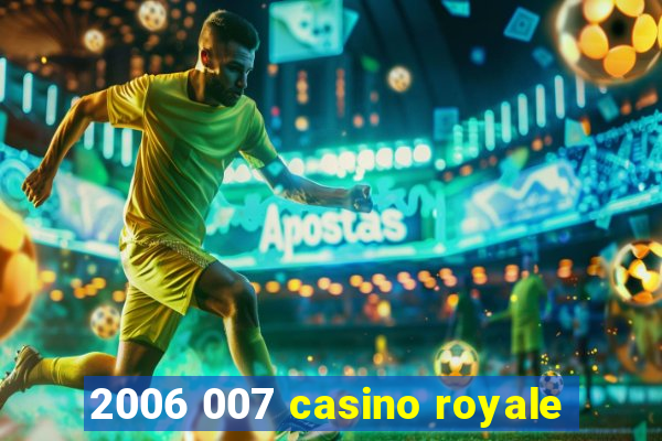 2006 007 casino royale