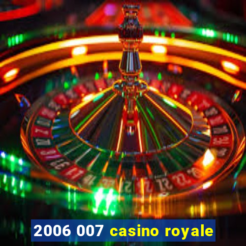 2006 007 casino royale