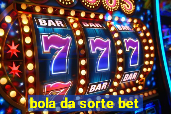 bola da sorte bet