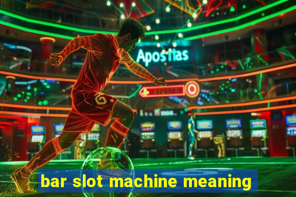 bar slot machine meaning