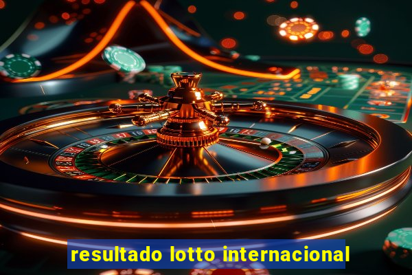 resultado lotto internacional