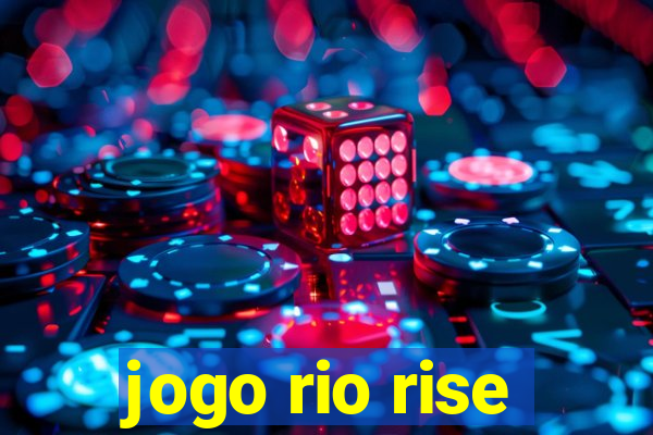 jogo rio rise