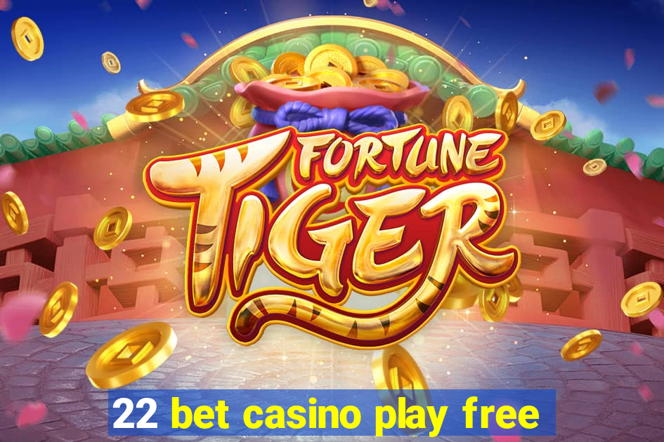 22 bet casino play free