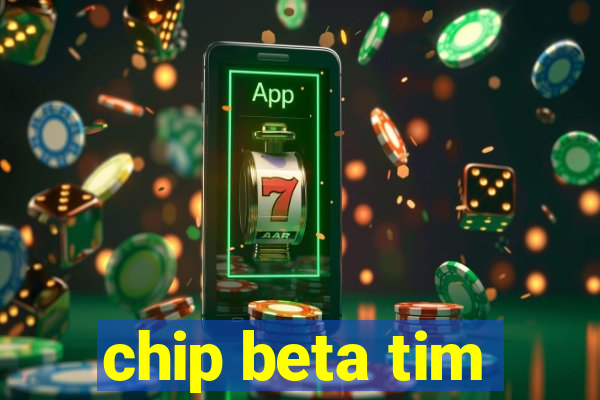 chip beta tim