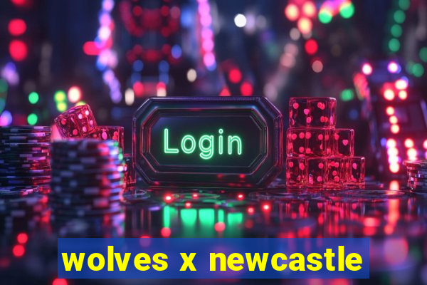 wolves x newcastle