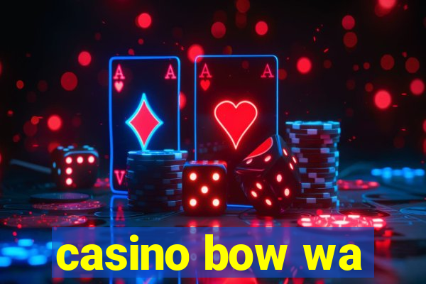 casino bow wa