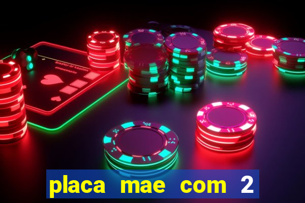 placa mae com 2 slots m2