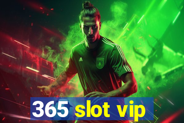 365 slot vip