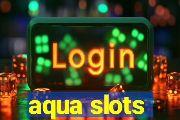 aqua slots