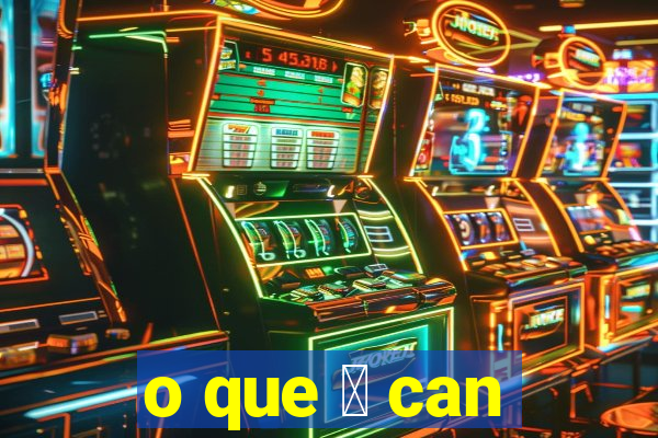 o que 茅 can