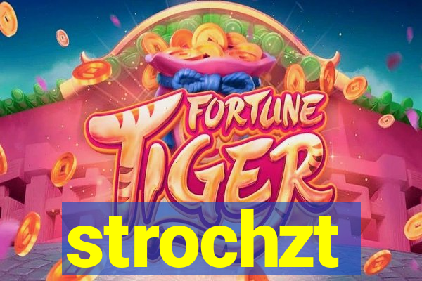 strochzt