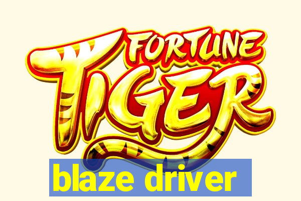 blaze driver