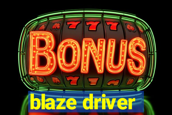 blaze driver