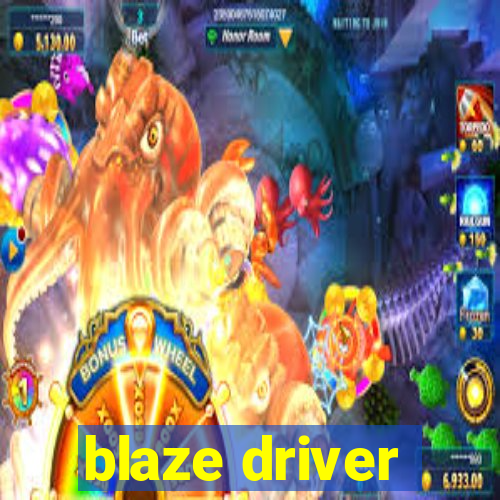 blaze driver