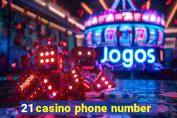 21 casino phone number