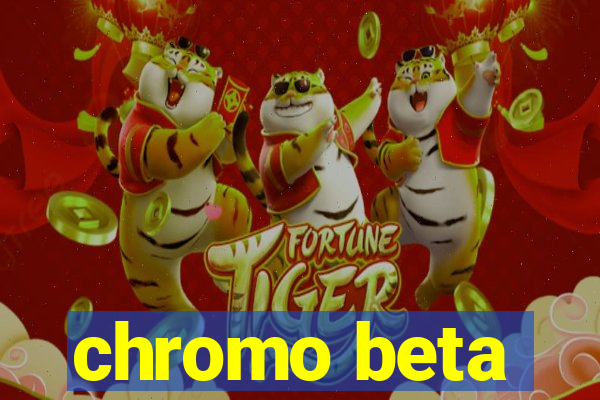 chromo beta