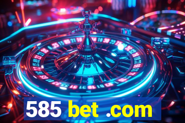 585 bet .com