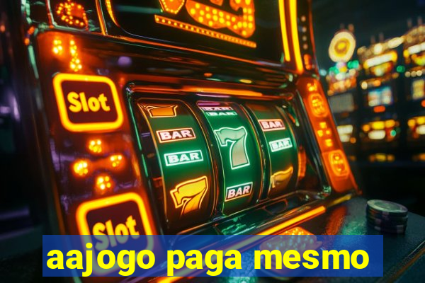 aajogo paga mesmo