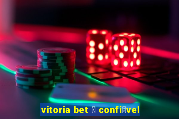 vitoria bet 茅 confi谩vel