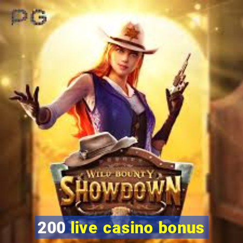 200 live casino bonus