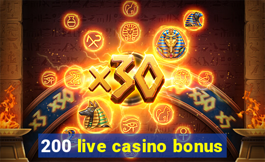 200 live casino bonus