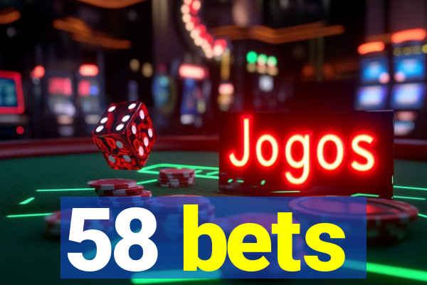 58 bets