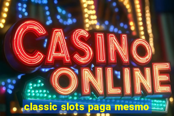 classic slots paga mesmo