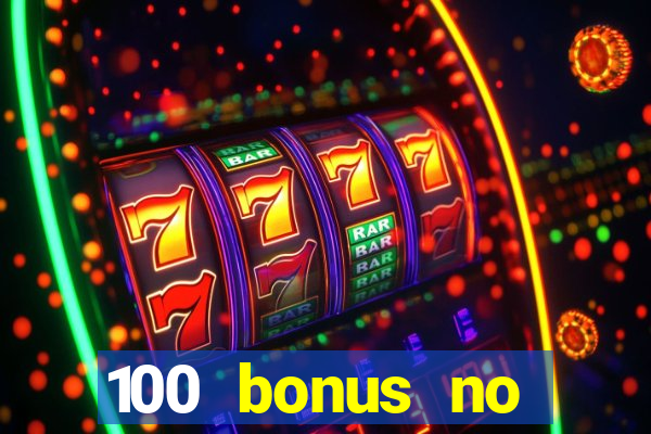 100 bonus no deposit casino